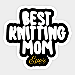 Best Knitting Mom Ever Sticker